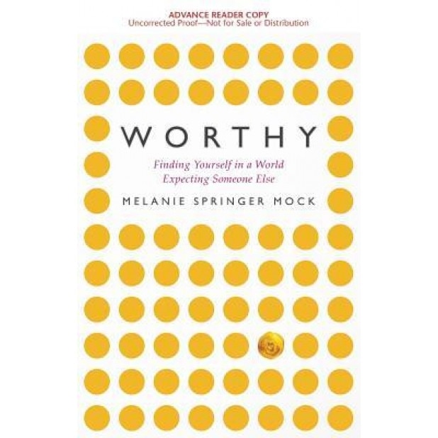Worthy: Finding Yourself in a World Expecting Someone Else, Melanie Mock (Author)