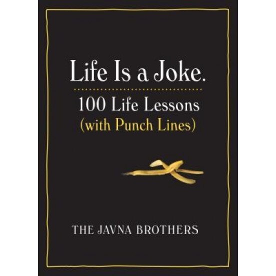 Life Is a Joke: 100 Life Lessons (with Punch Lines), Gordon &. John Javna (Author)