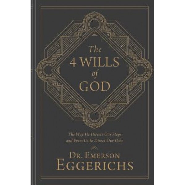 The 4 Wills of God: The Way He Directs Our Steps and Frees Us to Direct Our Own, Emerson Eggerichs (Author)