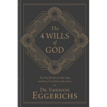 The 4 Wills of God: The Way He Directs Our Steps and Frees Us to Direct Our Own, Emerson Eggerichs (Author) The 4 Wills of God: The Way He Directs Our Steps and Frees Us to Direct Our Own, Emerson Eggerichs (Author)