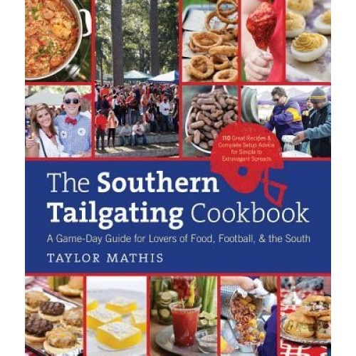 The Southern Tailgating Cookbook: A Game-Day Guide for Lovers of Food, Football, and the South, Taylor Mathis (Author)