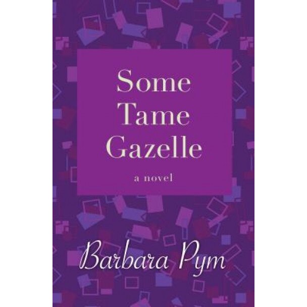 Some Tame Gazelle, Barbara Pym (Author)