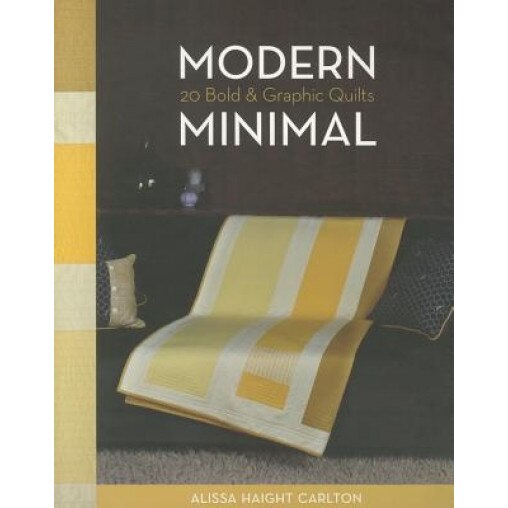 Modern Minimal: 20 Bold & Graphic Quilts, Alissa Haight Carlton (Author)