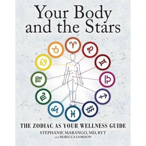 Your Body and the Stars: The Zodiac as Your Wellness Guide, Stephanie P. Marango (Author)