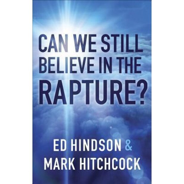Can We Still Believe in the Rapture?: Can We Still Believe in the Rapture?, Mark Hitchcock (Author)