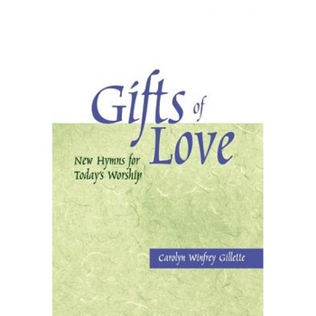 Gifts of Love: New Hymns for Today's Worship, Carolyn Winfrey Gillette (Author) Gifts of Love: New Hymns for Today's Worship, Carolyn Winfrey Gillette (Author)