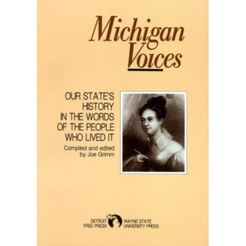 Michigan Voices: Our State's History in the Words of the People Who Lived It, Joe Grimm (Author) Michigan Voices: Our State's History in the Words of the People Who Lived It, Joe Grimm (Author)