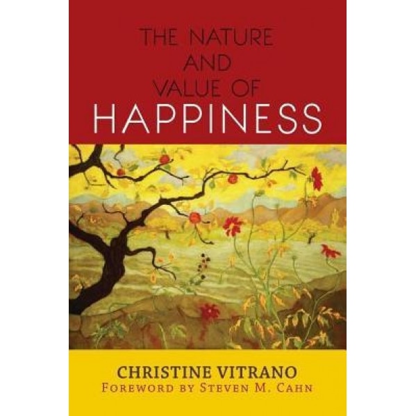 The Nature and Value of Happiness, Christine Vitrano (Author)
