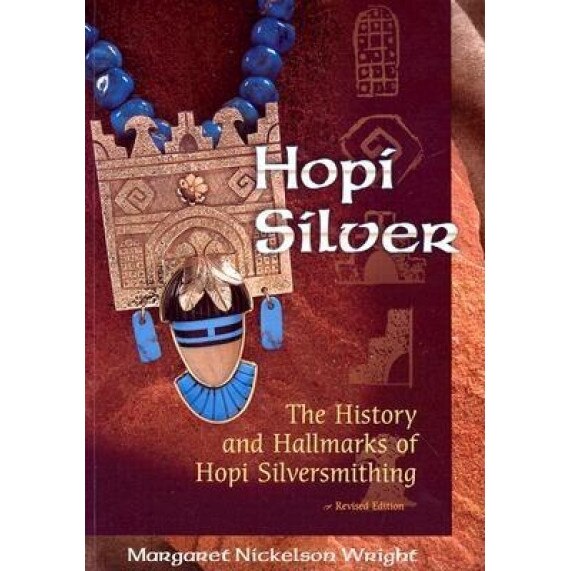 Hopi Silver: The History and Hallmarks of Hopi Silversmithing, Margaret Nickelson Wright
