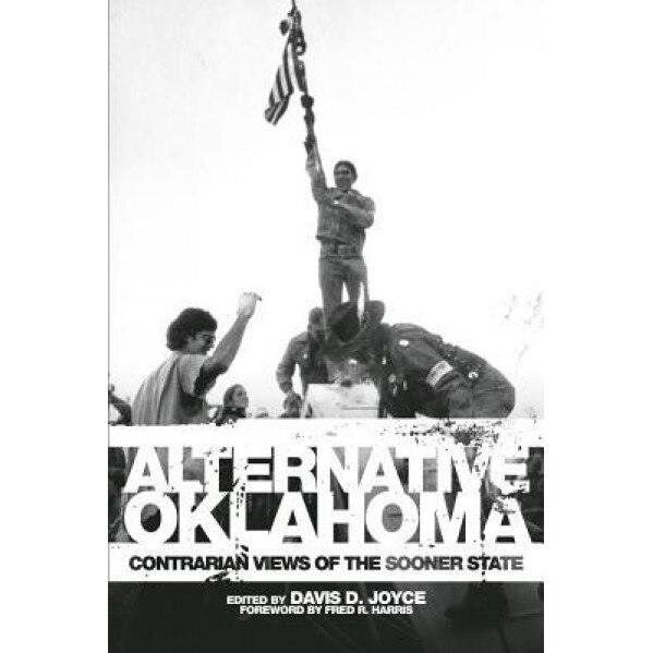 Alternative Oklahoma: Contrarian Views of the Sooner State, Davis D. Joyce (Editor)