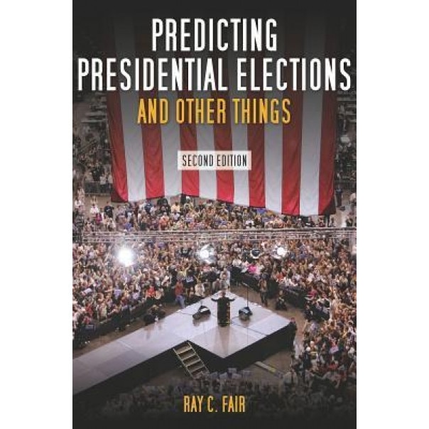 Predicting Presidential Elections and Other Things, Ray C. Fair (Author)