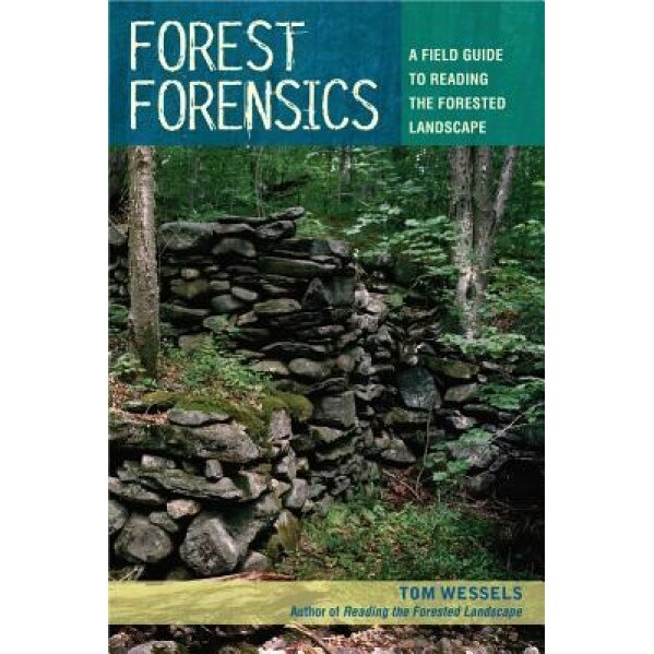 Forest Forensics: A Field Guide to Reading the Forested Landscape, Tom Wessels