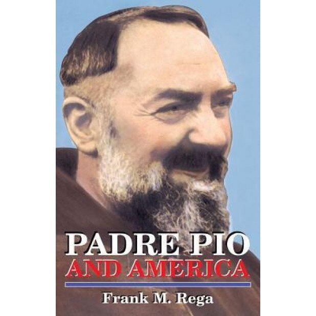 Padre Pio and America, Frank M. Rega (Author)