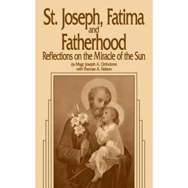 St. Joseph, Fatima and Fatherhood, Thomas A. Nelson (Author)