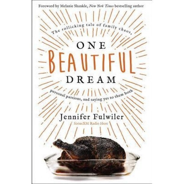 One Beautiful Dream: The Rollicking Tale of Family Chaos, Personal Passions, and Saying Yes to Them Both, Jennifer Fulwiler (Author)