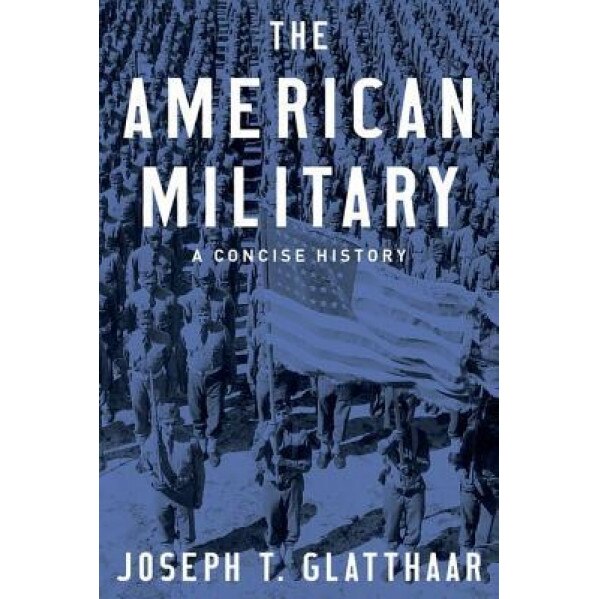 The American Military: A Concise History, Joseph T. Glatthaar (Author)
