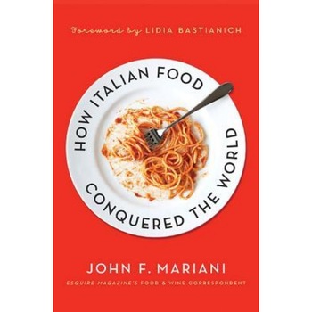 How Italian Food Conquered the World, John F. Mariani (Author) How Italian Food Conquered the World, John F. Mariani (Author)