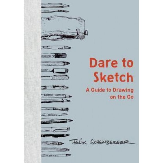 Dare to Sketch: A Guide to Drawing on the Go, Felix Scheinberger (Author)
