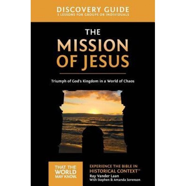 The Mission of Jesus Discovery Guide: Triumph of God's Kingdom in a World in Chaos, Ray Vander Laan (Author)