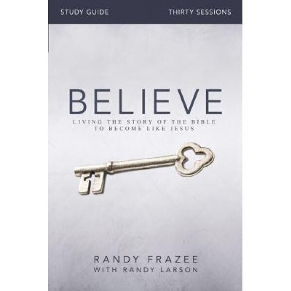 Believe: Living the Story of the Bible, Randy Frazee (Author)