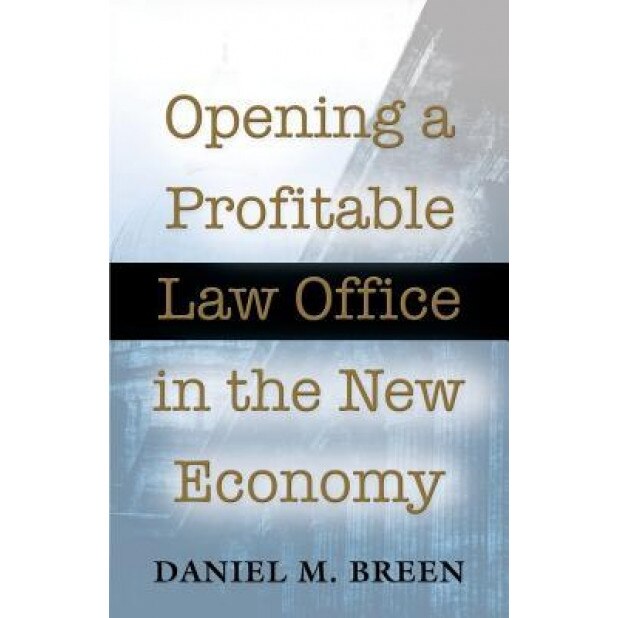 Opening a Profitable Law Office in the New Economy, Daniel M. Breen (Author)