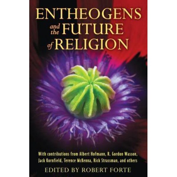 Entheogens and the Future of Religion, Robert Forte (Editor)