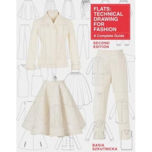 Flats: Technical Drawing for Fashion, Second Edition: A Complete Guide, Basia Szkutnicka (Author)