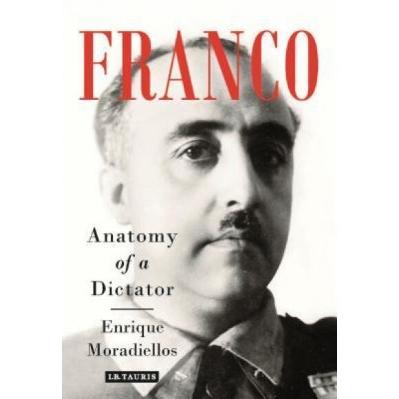 Franco: Anatomy of a Dictator, Enrique Moradiellos (Author)
