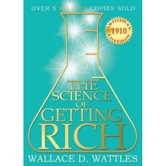 The Science of Getting Rich: 1910 Original Edition, Wallace D. Wattles (Author)