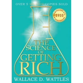 The Science of Getting Rich: 1910 Original Edition, Wallace D. Wattles (Author) The Science of Getting Rich: 1910 Original Edition, Wallace D. Wattles (Author)