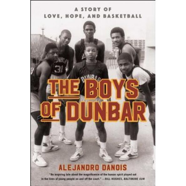 The Boys of Dunbar: A Story of Love, Hope, and Basketball, Alejandro Danois (Author)