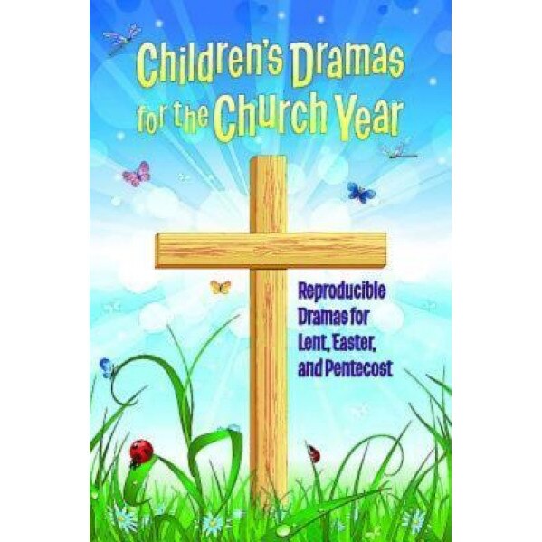 Children's Dramas for the Church Year: Reproducible Dramas for Lent, Easter, and Pentecost, Linda Ray Miller (Compiled by)