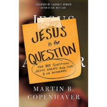Jesus Is the Question: The 307 Questions Jesus Asked and the 3 He Answered, Martin B. Copenhaver (Author) Jesus Is the Question: The 307 Questions Jesus Asked and the 3 He Answered, Martin B. Copenhaver (Author)