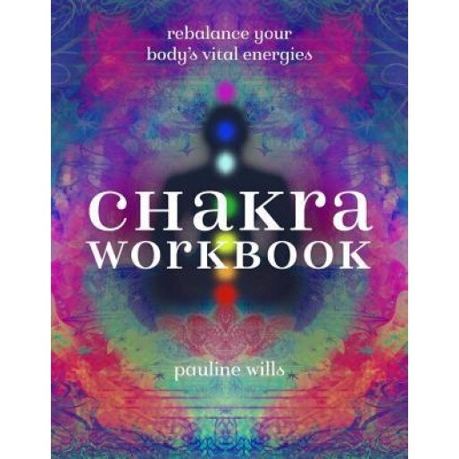 Chakra Workbook: Rebalance Your Body's Vital Energies, Pauline Wills (Author)