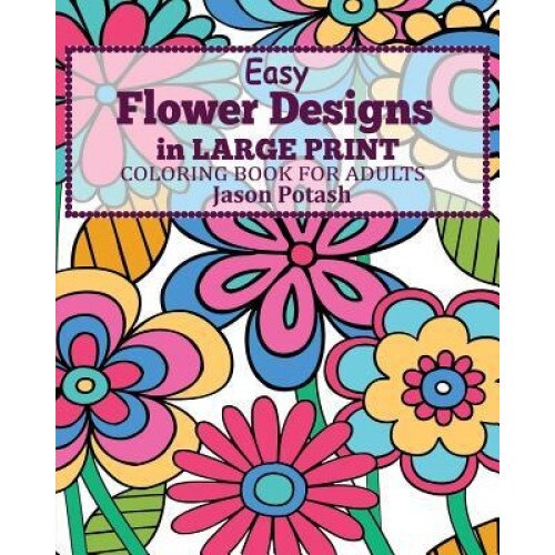 Easy Flower Designs in Large Print Coloring Book for Adults, Jason Potash (Author)