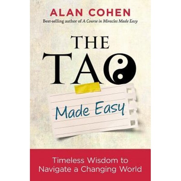 The Tao Made Easy: Timeless Wisdom to Navigate a Changing World, Alan Cohen (Author)
