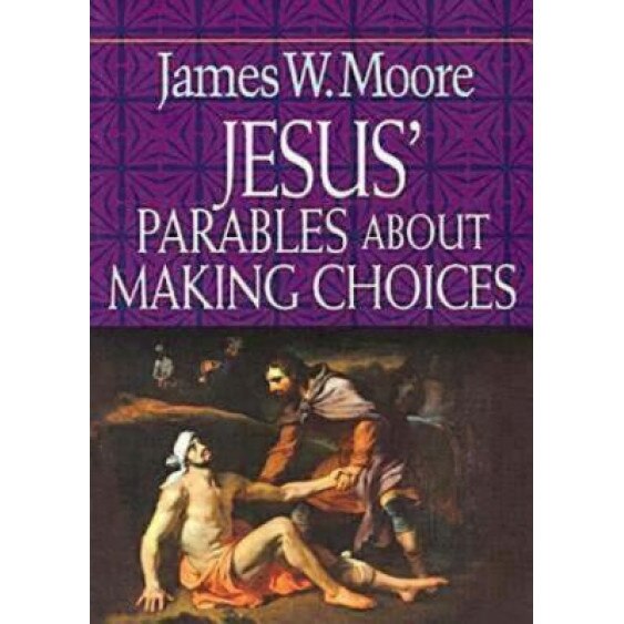 Jesus' Parables about Making Choices, James W. Moore (Author)