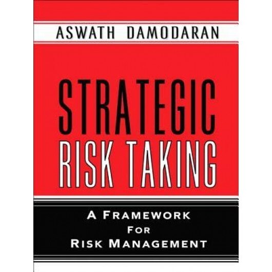 Strategic Risk Taking: A Framework for Risk Management (Paperback), Aswath Damodaran (Author)