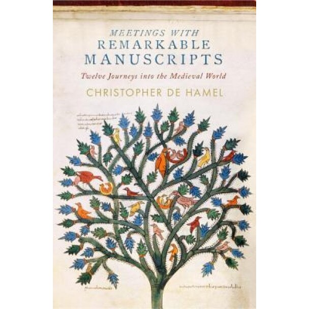Meetings with Remarkable Manuscripts: Twelve Journeys Into the Medieval World, Christopher De Hamel (Author)