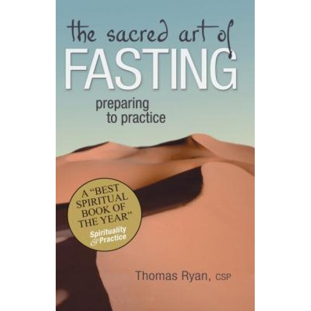 The Sacred Art of Fasting: Preparing to Practice, Thomas Ryan (Author)
