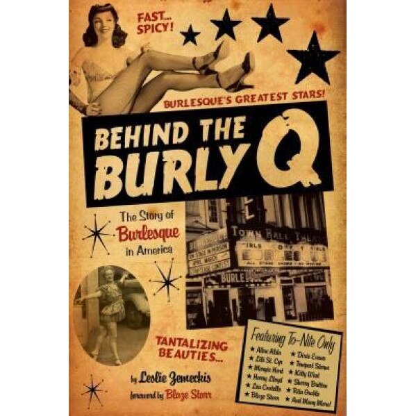 Behind the Burly Q: The Story of Burlesque in America, Leslie Zemeckis (Author)