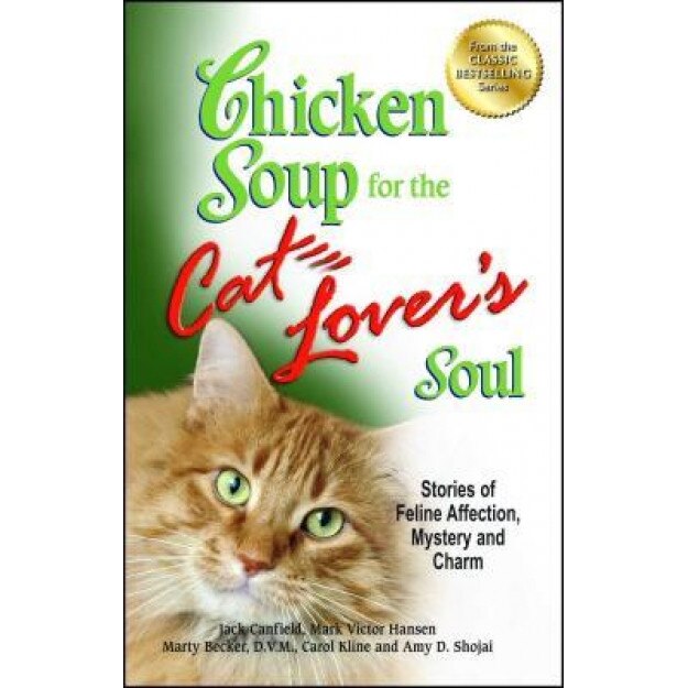 Chicken Soup for the Cat Lover's Soul: Stories of Feline Affection, Mystery and Charm, Jack Canfield (Author)