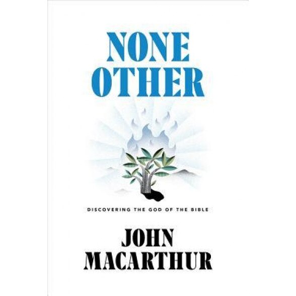 None Other: Discovering the God of the Bible, John MacArthur (Author)