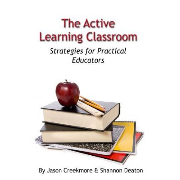The Active Learning Classroom: Strategies for Practical Educators, Jason Creekmore (Author)