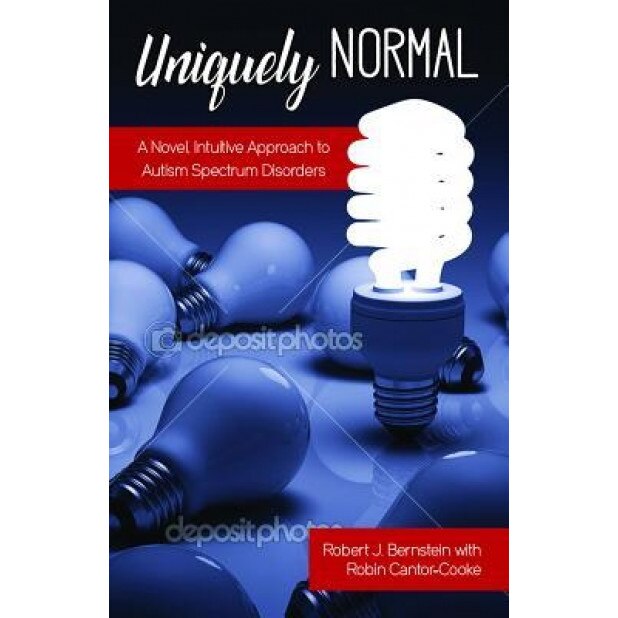 Uniquely Normal: A Novel, Intuitive Approach to Autism Spectrum Disorder, Robert J., Bernstein Bernstein (Author)
