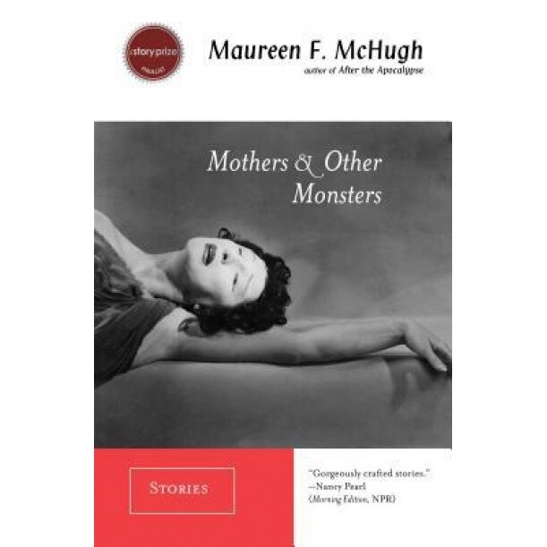 Mothers & Other Monsters, Maureen F. McHugh (Author)