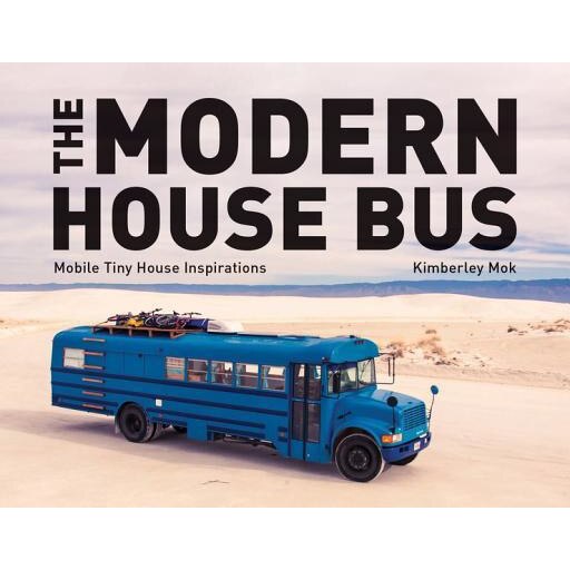 The Modern House Bus: Mobile Tiny House Inspirations, Kimberley Mok (Author)