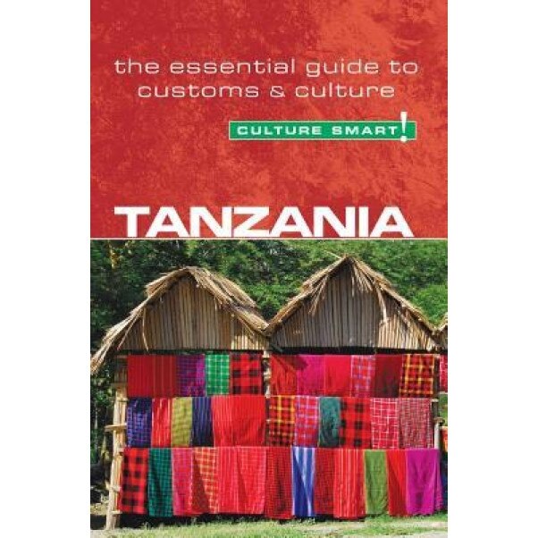 Culture Smart! Tanzania: The Essential Guide to Customs & Culture, Quintin Winks
