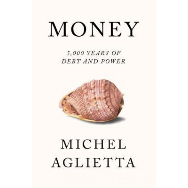 Money: 5,000 Years of Debt and Power, Michel Aglietta (Author)