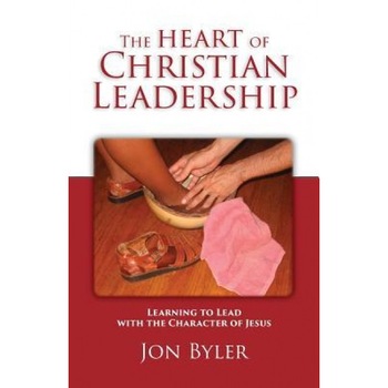 The Heart of Christian Leadership: Learning to Lead with the Character of Jesus, Jon Byler (Author) The Heart of Christian Leadership: Learning to Lead with the Character of Jesus, Jon Byler (Author)